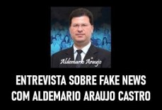 ENTREVISTA SOBRE FAKE NEWS COM ALDEMARIO ARAUJO CASTRO