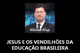 JESUS E OS VENDILHÕES DA EDUCAÇÃO BRASILEIRA